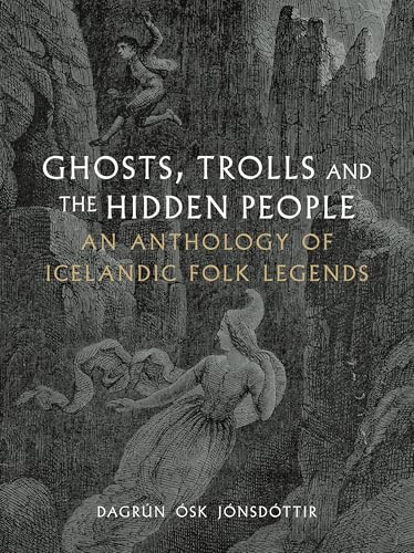 Ghosts, Trolls and the Hidden People : An Anthology of Icelandic Folk Legends