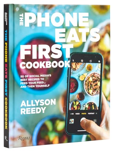 The Phone Eats First Cookbook : 50 of Social Media’s Best Recipes to Feed Your Feed . . . and Then Yourself