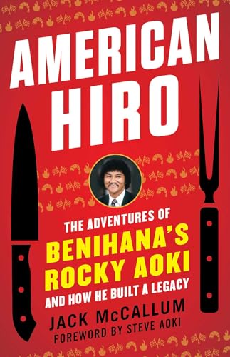 American Hiro: The Adventures of Benihanas Rocky Aoki and How He Built a Legacy