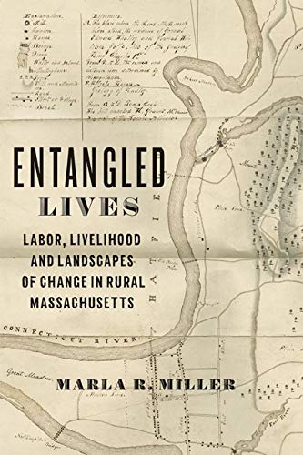 Entangled Lives: Labor, Livelihood, and Landscapes of Change in Rural Massachusetts (Studies in Early American Economy and Society from the Library Company of Philadelphia)