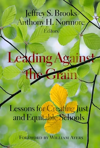 Leading Against the Grain : Lessons for Creating Just and Equitable Schools