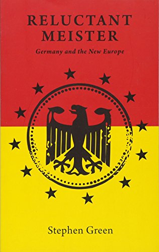 Reluctant Meister : How Germany's Past is Shaping Its European Future