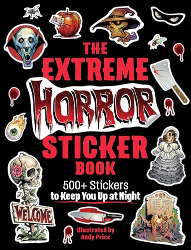 The Extreme Horror Sticker Book : 500+ Stickers to Keep You Up at Night