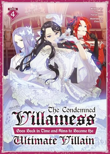 The Condemned Villainess Goes Back in Time and Aims to Become the Ultimate Villain (Light Novel) Vol. 4 : 4