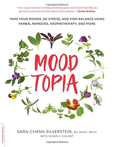 Moodtopia : Tame Your Moods, De-Stress, and Find Balance Using Herbal Remedies, Aromatherapy, and More