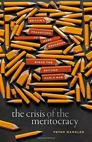 The Crisis of the Meritocracy: Britain's Transition to Mass Education since the Second World War