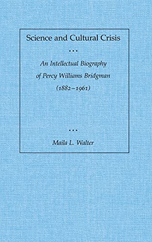 Science and Cultural Crisis: An Intellectual Biography of Percy Williams Bridgman (1882-1961)