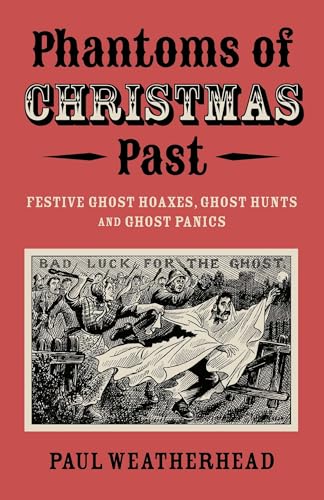 Phantoms of Christmas Past : Festive Ghost Hoaxes, Ghost Hunts and Ghost Panics