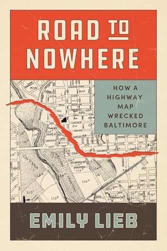 Road to Nowhere : How a Highway Map Wrecked Baltimore