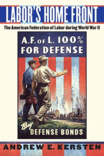 Labors Home Front: The American Federation of Labor during World War II