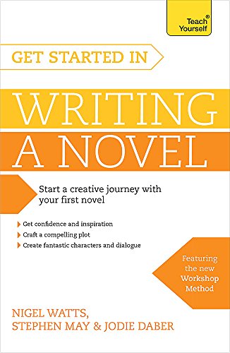 Get Started in Writing a Novel: How to write your first novel and create fantastic characters, dialogues and plot