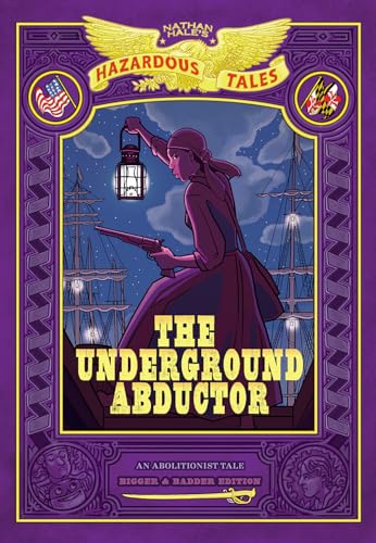 The Underground Abductor: Bigger &amp; Badder Edition (Nathan Hales Hazardous Tales #5)