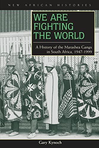 We Are Fighting the World: A History of the Marashea Gangs in South Africa