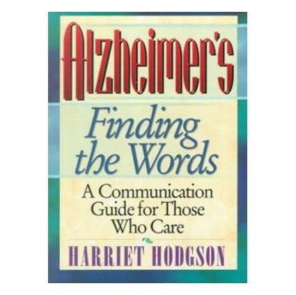 Alzheimers - Finding the Words: A Communication Guide for Those Who Care