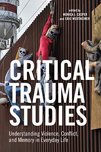Critical Trauma Studies: Understanding Violence