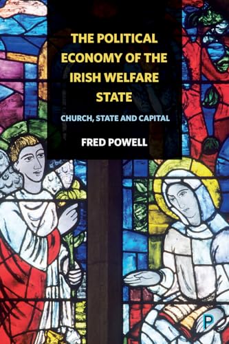 The Political Economy of the Irish Welfare State : Church, State and Capital