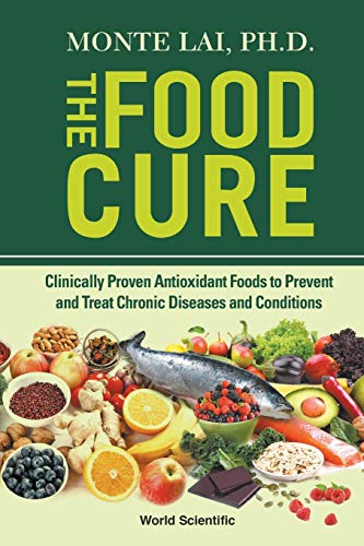 The Food Cure: Clinically Proven Antioxidant Foods To Prevent And Treat Chronic Diseases And Conditions