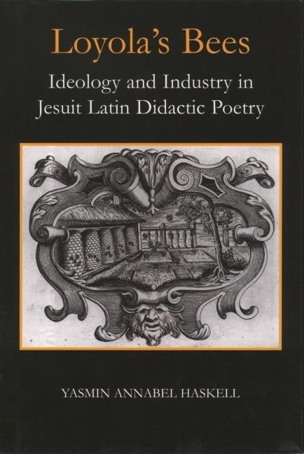 Loyola's Bees: Ideology and Industry in Jesuit Latin Didactic Poetry
