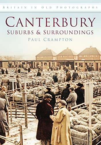 Canterbury: Suburbs and Surroundings : Britain in Old Photographs