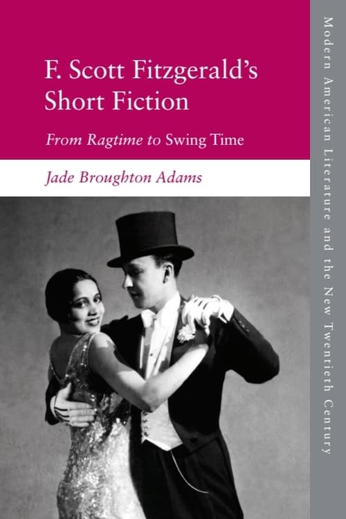 F. Scott Fitzgerald’s Short Fiction : From Ragtime to Swing Time