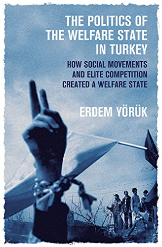 The Politics of the Welfare State in Turkey : How Social Movements and Elite Competition Created a Welfare State