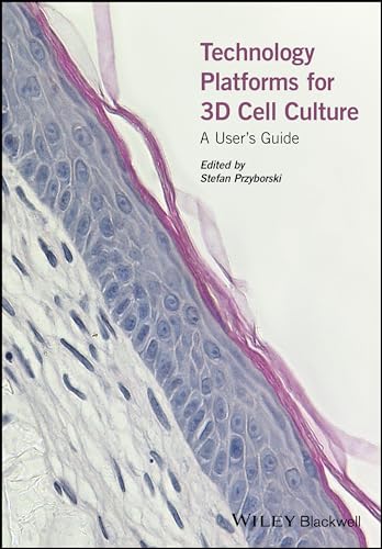 Technology Platforms for 3D Cell Culture: A Users Guide