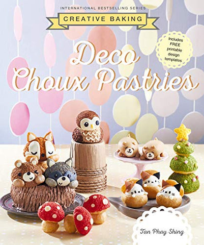 Creative Baking: Deco Choux Pastries (Creative Baking Series)