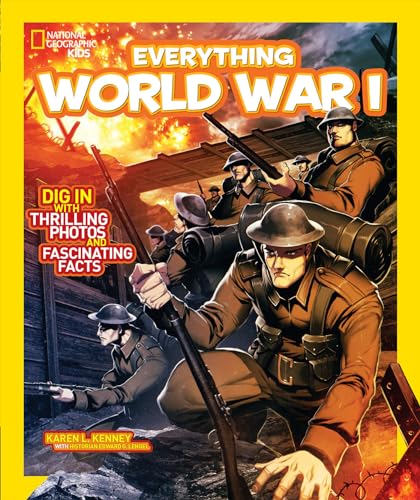 National Geographic Kids Everything World War I : Dig in With Thrilling Photos and Fascinating Facts
