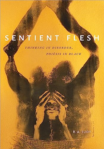 Sentient Flesh : Thinking in Disorder, Poiesis in Black