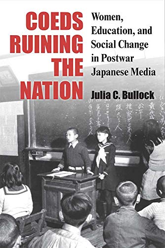 Coeds Ruining the Nation : Women, Education, and Social Change in Postwar Japanese Media
