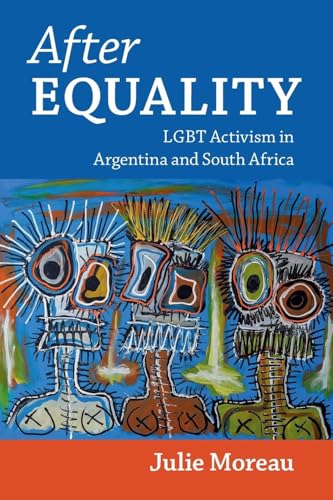 After Equality : LGBT Activism in Argentina and South Africa