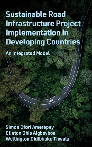 Sustainable Road Infrastructure Project Implementation in Developing Countries : An Integrated Model