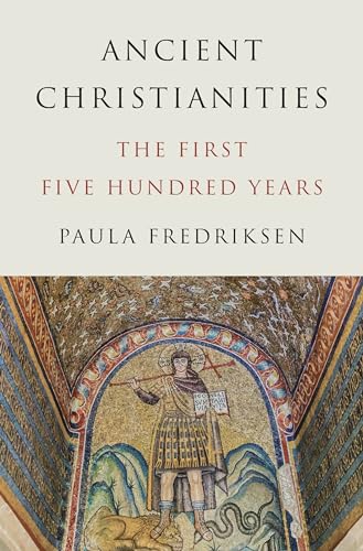 Ancient Christianities : The First Five Hundred Years