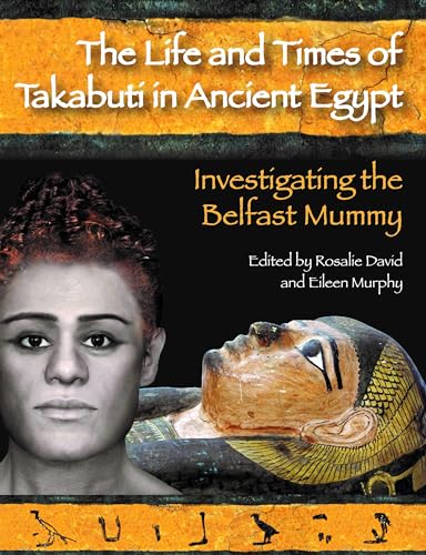 The Life and Times of Takabuti in Ancient Egypt: Investigating the Belfast Mummy