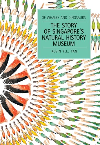 Of Whales and Dinosaurs : The Story of Singapore's Natural History Museum