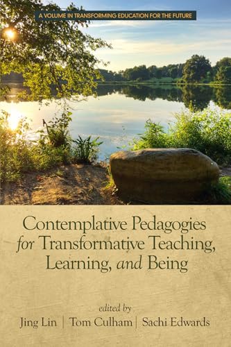 Contemplative Pedagogies for Transformative Teaching, Learning, and Being