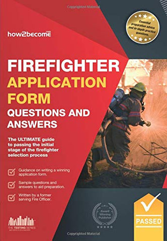 Firefighter Application Form Questions and Answers: The ULTIMATE guide to passing the initial stage of the firefighter selection process (Testing Series)