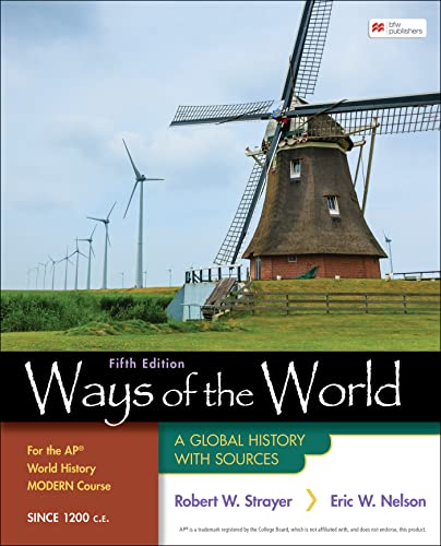 Ways of the World for the AP® World History Modern Course Since 1200 C.E. : A Global History with Sources