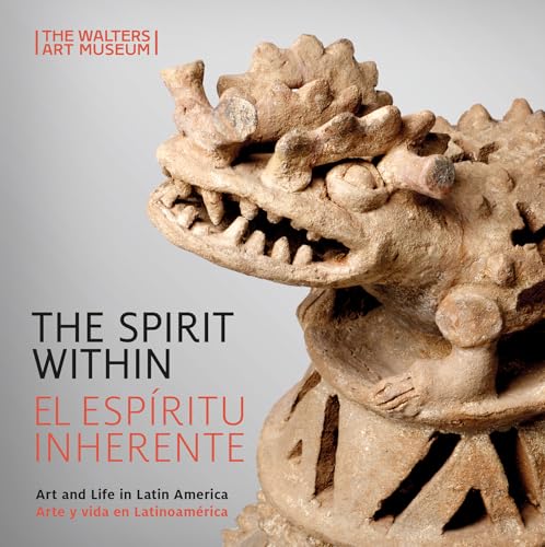 The Spirit Within / El espiritu inherente : Art and Life in Latin America / Arte y vida en Latinoamerica