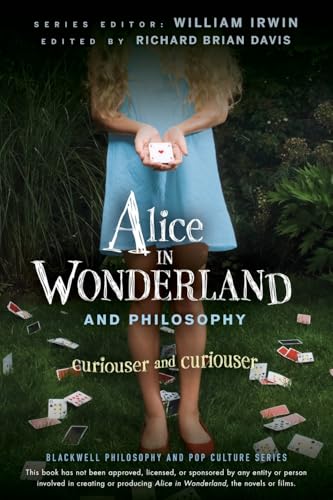 Alice in Wonderland and Philosophy: Curiouser and Curiouser