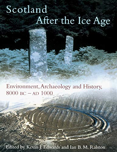 Scotland After the Ice Age : Environment, Archaeology and History 8000 BC - AD 1000
