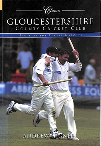 Gloucestershire County Cricket Club (Classic Matches) : Fifty of the Finest Matches