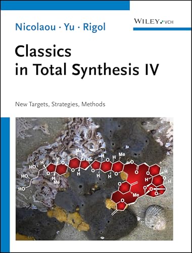 Classics in Total Synthesis IV: New Targets, Strategies, Methods [Paperback] [2025] Nicolaou, K. C.; Yu, Ruocheng; Rigol, Stephan