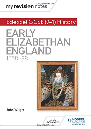 My Revision Notes: Edexcel GCSE (9-1) History: Early Elizabethan England, 1558–88 (Hodder GCSE History for Edexcel)
