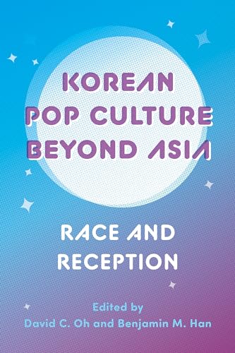 Korean Pop Culture beyond Asia : Race and Reception