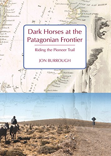 Dark Horses at the Patagonian Frontier : Riding the Pioneer Trail