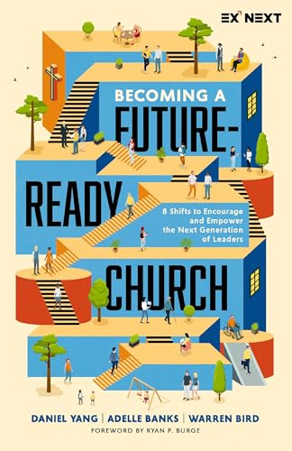 Becoming a Future-Ready Church : 8 Shifts to Encourage and Empower the Next Generation of Leaders