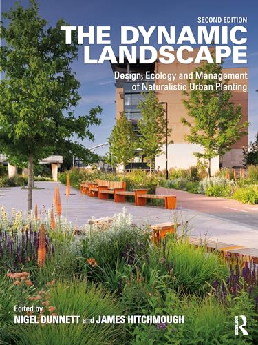 The Dynamic Landscape : Design, Ecology and Management of Naturalistic Urban Planting
