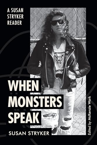 When Monsters Speak : A Susan Stryker Reader