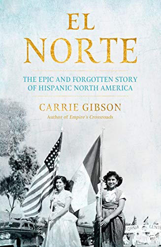 El Norte: The Epic and Forgotten Story of Hispanic North America